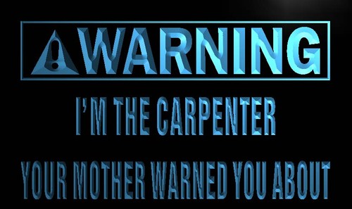 Warning I'm the Carpenter Neon Light Sign